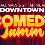 Saginaw's 2nd Annual Downtown Comedy Jamm